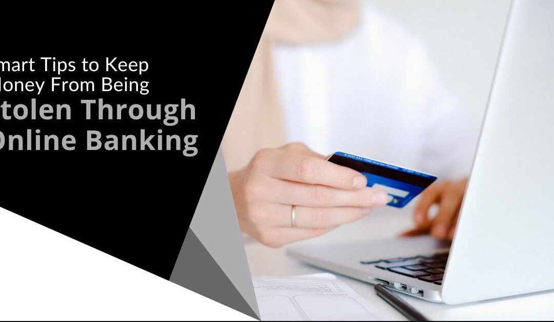 Smart Tips to Stop Money From Being Stolen Through Online Banking